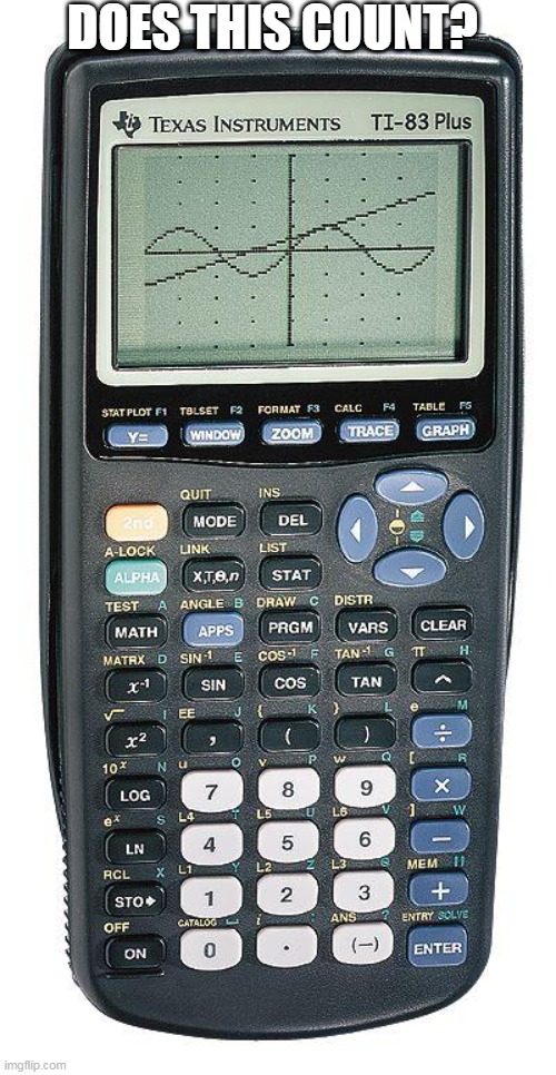 Graphing calculator | DOES THIS COUNT? | image tagged in graphing calculator | made w/ Imgflip meme maker