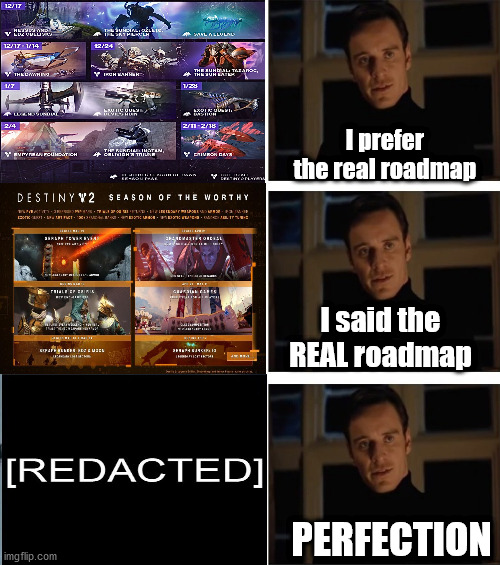Michael Fassbender Perfection | I prefer the real roadmap; I said the REAL roadmap; PERFECTION | image tagged in michael fassbender perfection,destiny2 | made w/ Imgflip meme maker