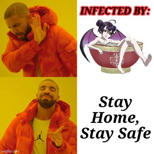 Drake Hotline Bling | INFECTED BY:; Stay Home, Stay Safe | image tagged in memes,drake hotline bling,coronavirus,covid-19,funny | made w/ Imgflip meme maker