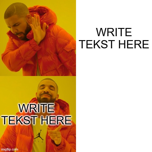 Write tekst | WRITE TEKST HERE; WRITE TEKST HERE | image tagged in memes,drake hotline bling | made w/ Imgflip meme maker