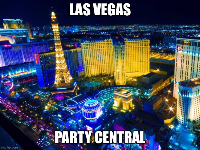 Las Vegas | LAS VEGAS PARTY CENTRAL | image tagged in las vegas | made w/ Imgflip meme maker