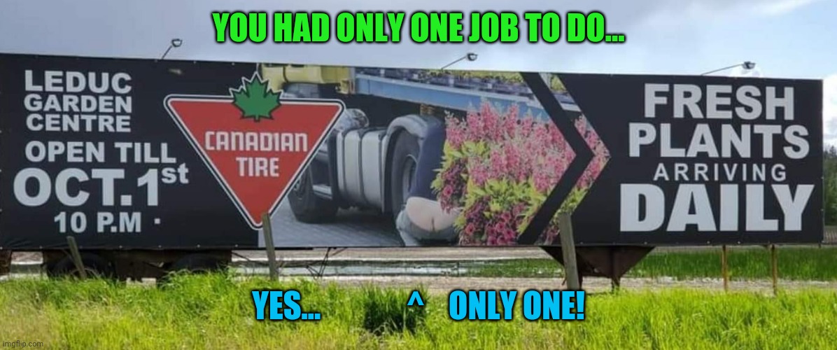Only 1 job! | YOU HAD ONLY ONE JOB TO DO... YES...              ^    ONLY ONE! | image tagged in butt crack | made w/ Imgflip meme maker