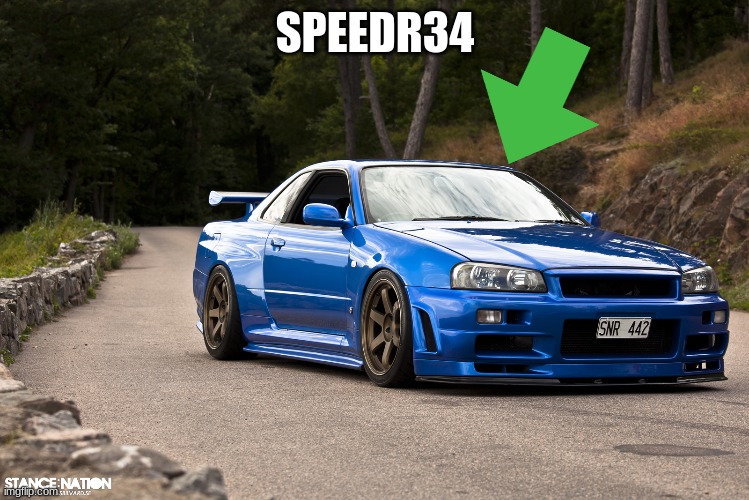 nissan r34 | SPEEDR34 | image tagged in nissan r34 | made w/ Imgflip meme maker
