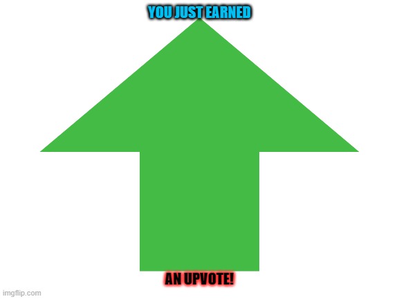 YOU JUST EARNED AN UPVOTE! | made w/ Imgflip meme maker