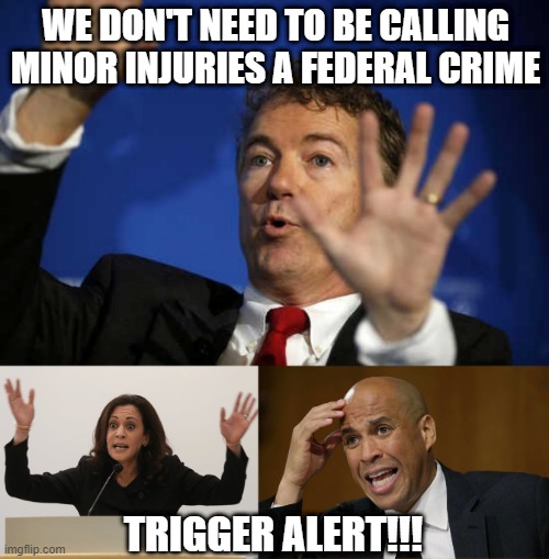 Lynching "Adjustment" | WE DON'T NEED TO BE CALLING MINOR INJURIES A FEDERAL CRIME; TRIGGER ALERT!!! | image tagged in rand paul whoa,crying-shithole-corey-booker,kamala constipated | made w/ Imgflip meme maker