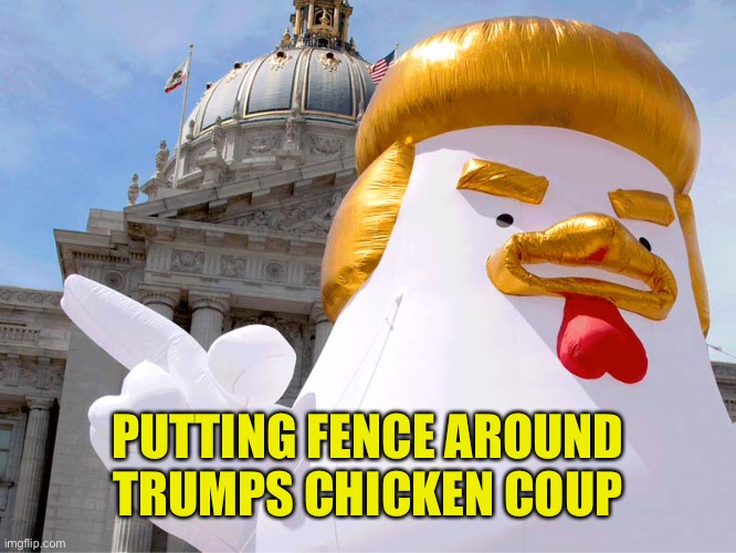 PUTTING FENCE AROUND TRUMPS CHICKEN COUP | made w/ Imgflip meme maker