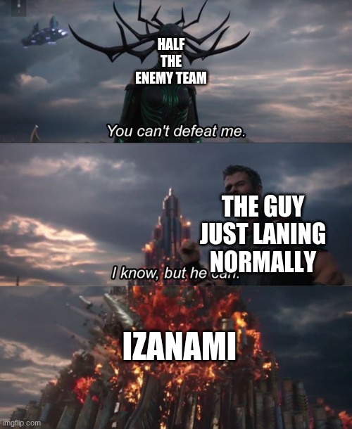 Smite Izanami is kindabroken | HALF THE ENEMY TEAM; THE GUY JUST LANING NORMALLY; IZANAMI | image tagged in you can't defeat me | made w/ Imgflip meme maker