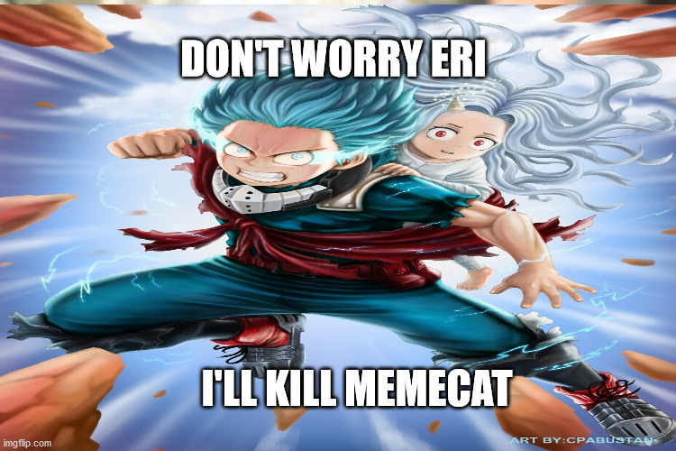 DON'T WORRY ERI I'LL KILL MEMECAT | made w/ Imgflip meme maker