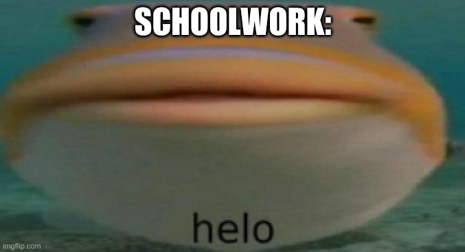 I try to sleep. | SCHOOLWORK: | image tagged in helo | made w/ Imgflip meme maker
