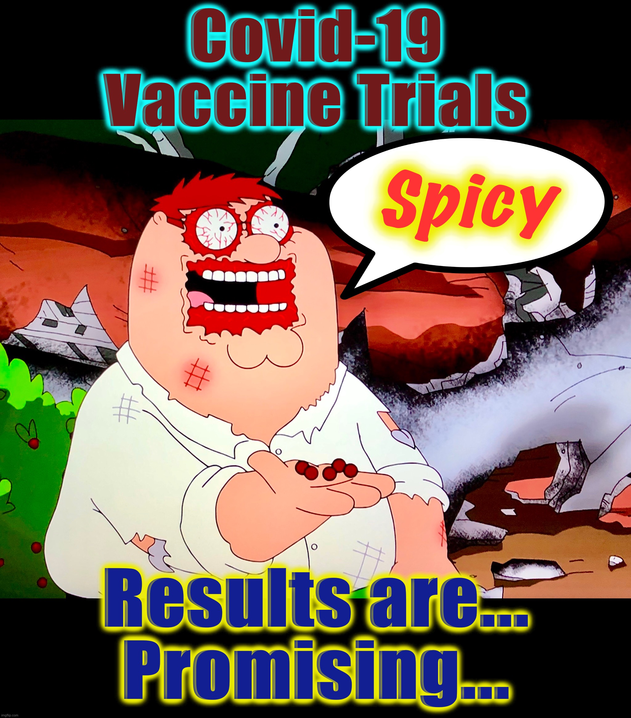 Try and Try Again |  Covid-19
Vaccine Trials; Spicy; Results are...
Promising... | image tagged in covid-19,memes,captain trumps,world war c,vaccine,the cure | made w/ Imgflip meme maker