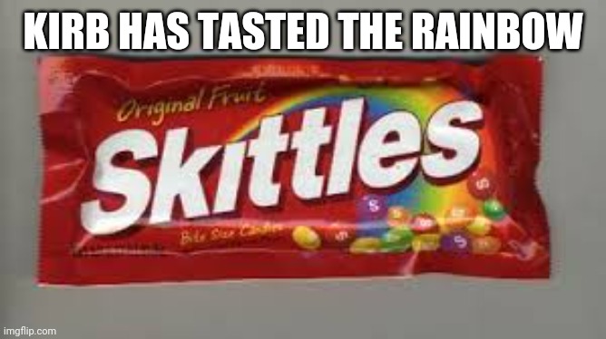 Skittles | KIRB HAS TASTED THE RAINBOW | image tagged in skittles | made w/ Imgflip meme maker