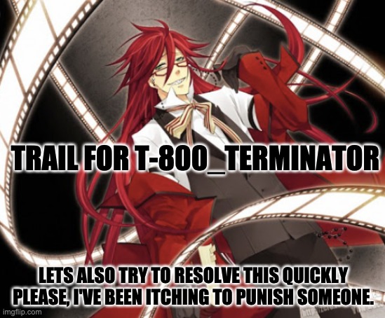 This will be (mostly) discussion. Voting will take place when we are done. | TRAIL FOR T-800_TERMINATOR; LETS ALSO TRY TO RESOLVE THIS QUICKLY PLEASE, I'VE BEEN ITCHING TO PUNISH SOMEONE. | image tagged in pirate trial,trial | made w/ Imgflip meme maker