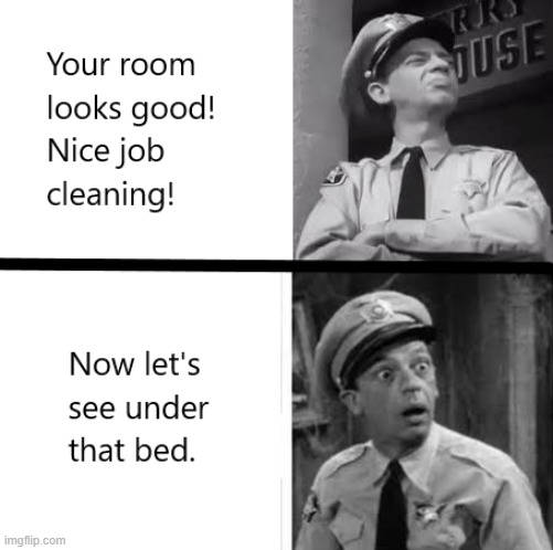 Barney Fife clean room meme | image tagged in memes,parents,family,so true | made w/ Imgflip meme maker