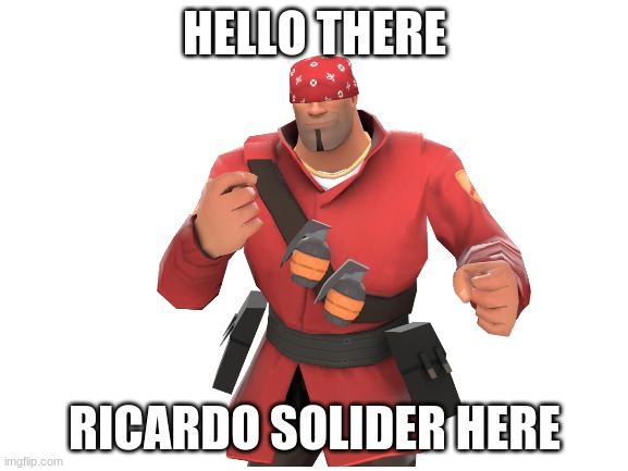 ricardo heavy 2: solider edition | HELLO THERE; RICARDO SOLIDER HERE | image tagged in memes,team fortress 2 | made w/ Imgflip meme maker