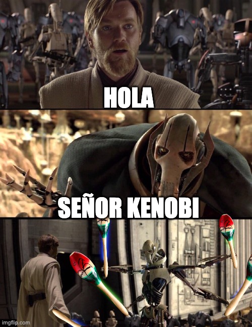General Kenobi "Hello there" | HOLA; SEÑOR KENOBI | image tagged in general kenobi hello there | made w/ Imgflip meme maker