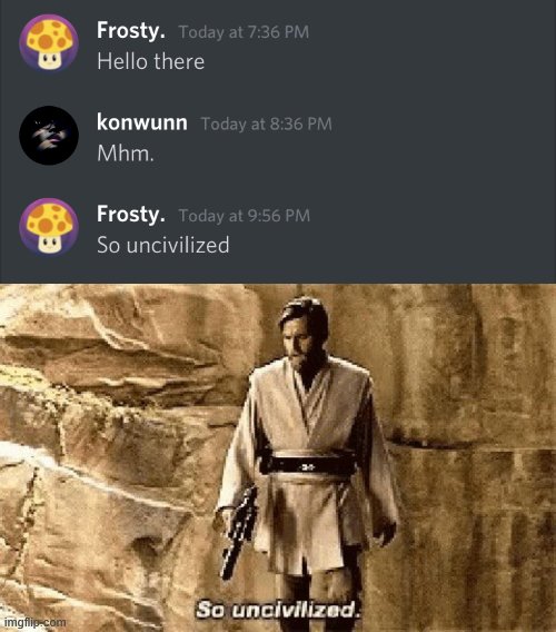 No General Kenobi? | image tagged in star wars prequel meme so uncivilised,memes | made w/ Imgflip meme maker