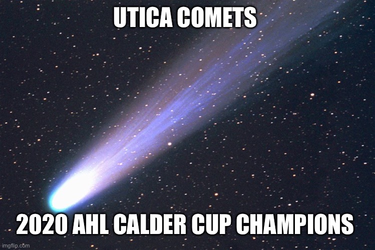 comet | UTICA COMETS; 2020 AHL CALDER CUP CHAMPIONS | image tagged in comet | made w/ Imgflip meme maker