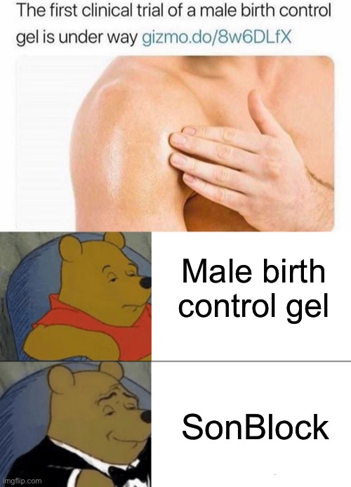 Apply generously | Male birth control gel; SonBlock | image tagged in memes,tuxedo winnie the pooh,male,birth control,confused dafuq jack sparrow what,jay inbetweeners completed it | made w/ Imgflip meme maker