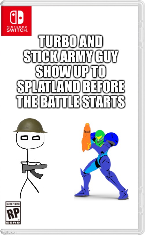 Turbo should definitely not be alive | TURBO AND STICK ARMY GUY SHOW UP TO SPLATLAND BEFORE THE BATTLE STARTS | image tagged in nintendo switch cartridge case | made w/ Imgflip meme maker