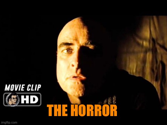 THE HORROR | made w/ Imgflip meme maker