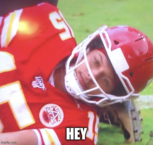 Patrick Mahomes on Ground | HEY | image tagged in patrick mahomes on ground | made w/ Imgflip meme maker