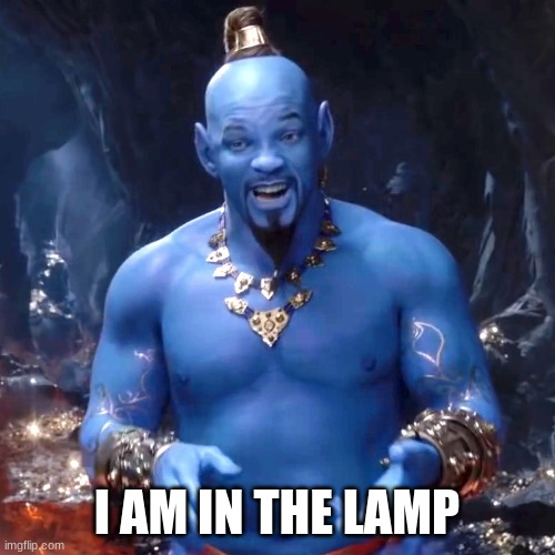 Aladdin | I AM IN THE LAMP | image tagged in aladdin | made w/ Imgflip meme maker