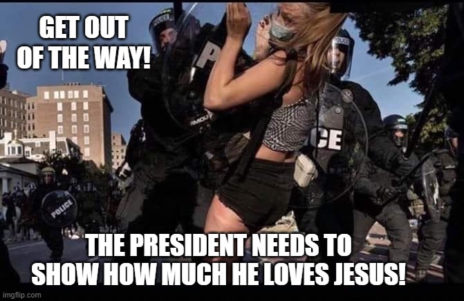 GET OUT OF THE WAY! THE PRESIDENT NEEDS TO SHOW HOW MUCH HE LOVES JESUS! | image tagged in deplorable donald | made w/ Imgflip meme maker