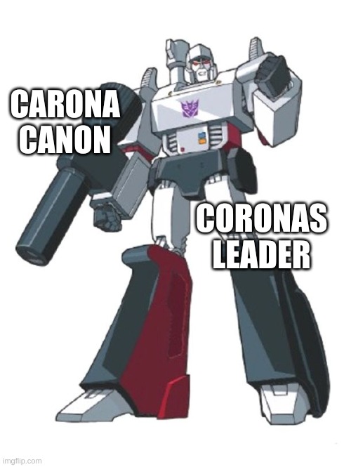 CARONA CANON; CORONAS LEADER | image tagged in megatron | made w/ Imgflip meme maker