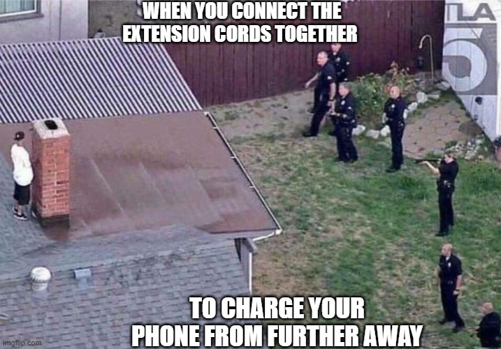 oh yes | WHEN YOU CONNECT THE EXTENSION CORDS TOGETHER; TO CHARGE YOUR PHONE FROM FURTHER AWAY | image tagged in oh wow are you actually reading these tags | made w/ Imgflip meme maker