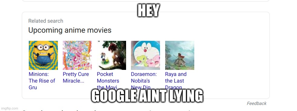 Hey its true | HEY; GOOGLE AINT LYING | image tagged in minions is an anime | made w/ Imgflip meme maker