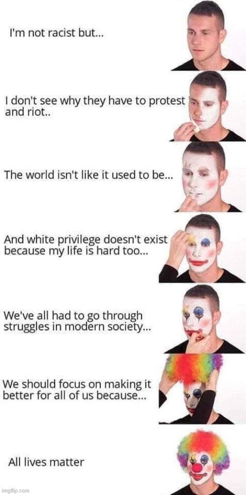 The 7 stages of "all lives matter" clownin' | image tagged in white privilege,racist,repost,clowns,clown,white people | made w/ Imgflip meme maker