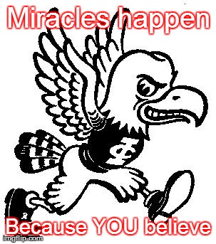 Miracles happen Because YOU believe | made w/ Imgflip meme maker
