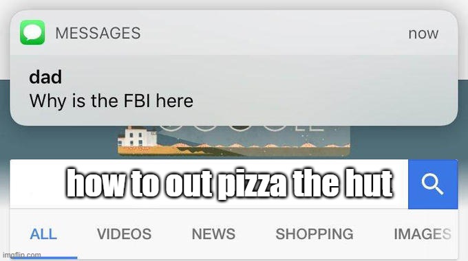 no one out pizzas the hut for a reason... | how to out pizza the hut | image tagged in why is the fbi here | made w/ Imgflip meme maker