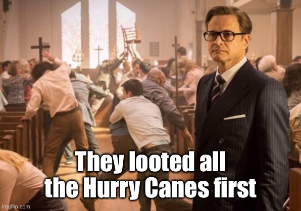 Kingsman church riot | They looted all the Hurry Canes first | image tagged in kingsman church riot | made w/ Imgflip meme maker