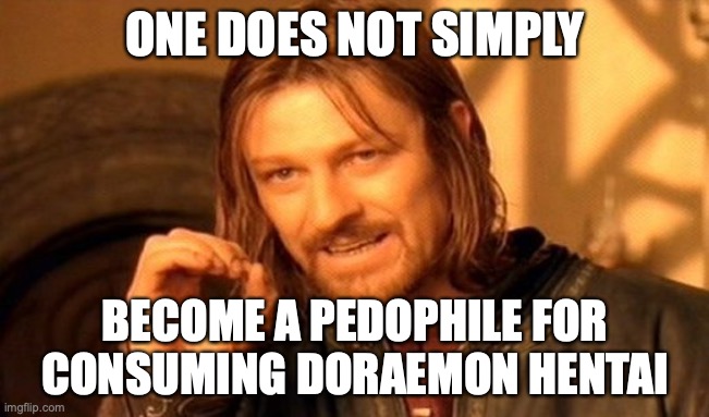 Doraemon Hentai | ONE DOES NOT SIMPLY; BECOME A PEDOPHILE FOR CONSUMING DORAEMON HENTAI | image tagged in memes,one does not simply,doraemon | made w/ Imgflip meme maker