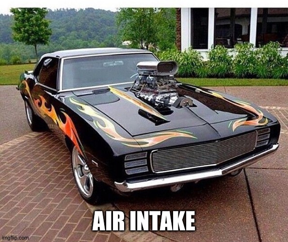 AIR INTAKE | made w/ Imgflip meme maker