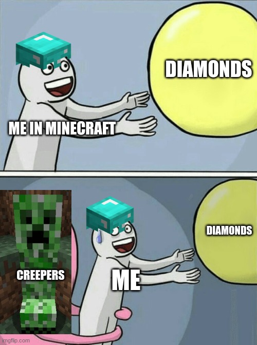 Running Away Balloon Meme | DIAMONDS; ME IN MINECRAFT; DIAMONDS; CREEPERS; ME | image tagged in memes,running away balloon | made w/ Imgflip meme maker