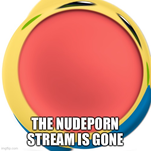 YAaAy | THE NUDEP0RN STREAM IS GONE | image tagged in techno screaming | made w/ Imgflip meme maker