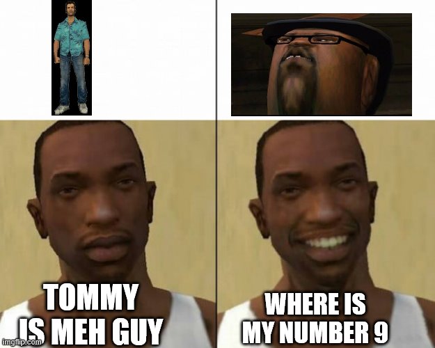 meme san Andres | TOMMY IS MEH GUY; WHERE IS MY NUMBER 9 | image tagged in gta meme | made w/ Imgflip meme maker