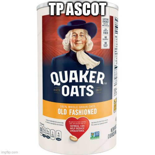 Old Fashioned TP Ascot | TP ASCOT | image tagged in quaker oats,tp,toilet roll,old fashioned,ascot | made w/ Imgflip meme maker