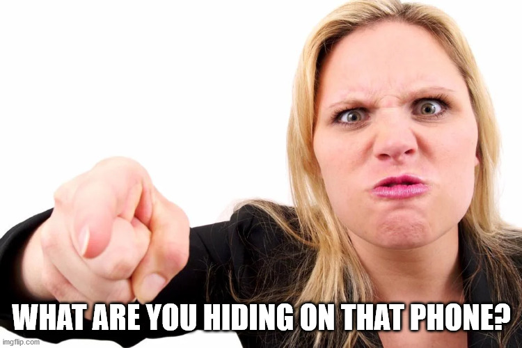 Offended woman | WHAT ARE YOU HIDING ON THAT PHONE? | image tagged in offended woman | made w/ Imgflip meme maker