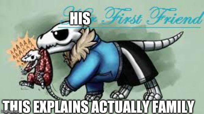 Really sans family | HIS; THIS EXPLAINS ACTUALLY FAMILY | image tagged in sans,undertale,aus | made w/ Imgflip meme maker