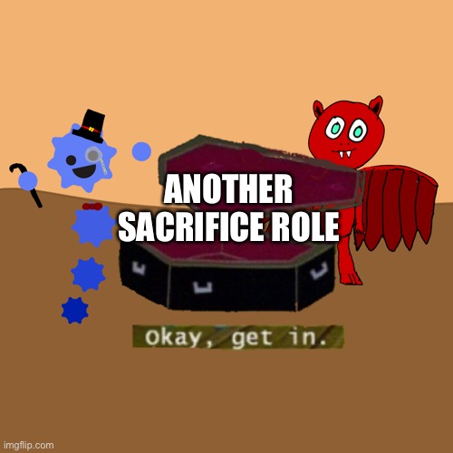 Heheheh | ANOTHER SACRIFICE ROLEPLAY | image tagged in blaze and jerry coffin | made w/ Imgflip meme maker