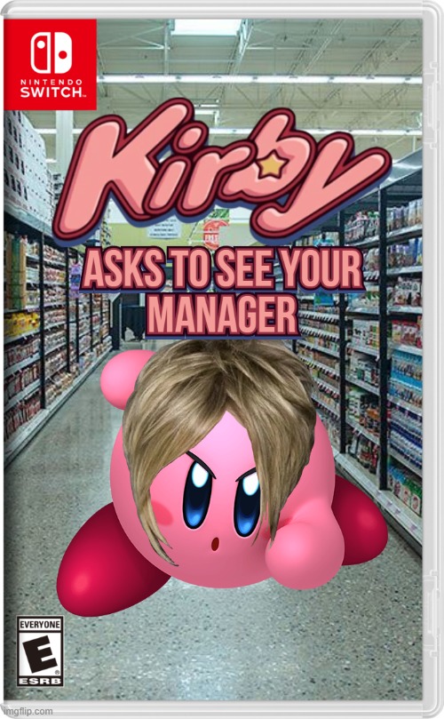 Kirby ate a Karen (I'm not actually asking for anyone's manager...) | made w/ Imgflip meme maker