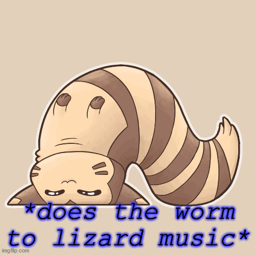*does the worm to lizard music* | made w/ Imgflip meme maker
