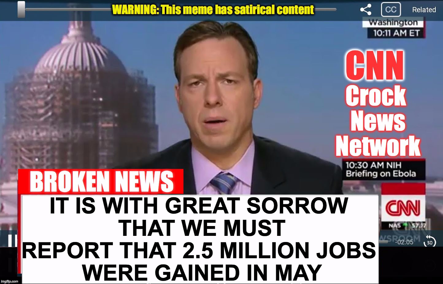 actually, they would be being honest if they said this... | IT IS WITH GREAT SORROW
 THAT WE MUST REPORT THAT 2.5 MILLION JOBS
 WERE GAINED IN MAY | image tagged in cnn crock news network | made w/ Imgflip meme maker
