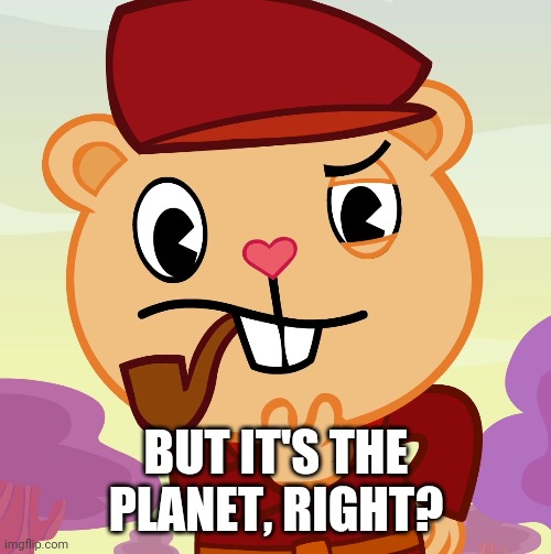 Pop (HTF) | BUT IT'S THE PLANET, RIGHT? | image tagged in pop htf | made w/ Imgflip meme maker