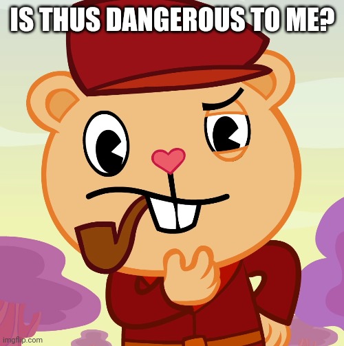Pop (HTF) | IS THUS DANGEROUS TO ME? | image tagged in pop htf | made w/ Imgflip meme maker