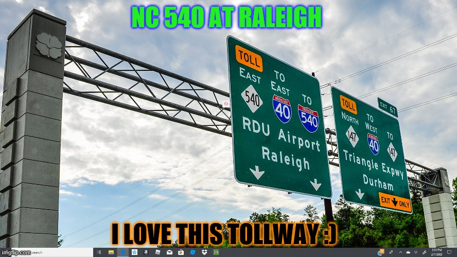 TOLL ROAD | NC 540 AT RALEIGH; I LOVE THIS TOLLWAY :) | image tagged in highway | made w/ Imgflip meme maker