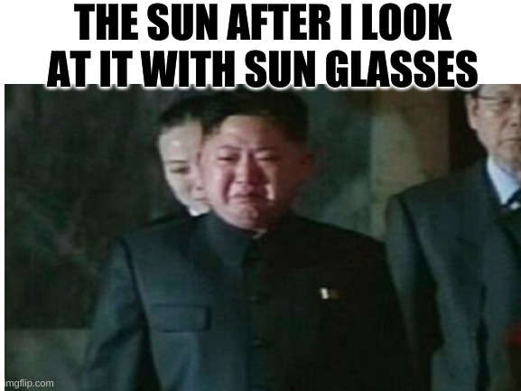 HaHa take that sun | THE SUN AFTER I LOOK AT IT WITH SUN GLASSES | image tagged in funny,lol | made w/ Imgflip meme maker